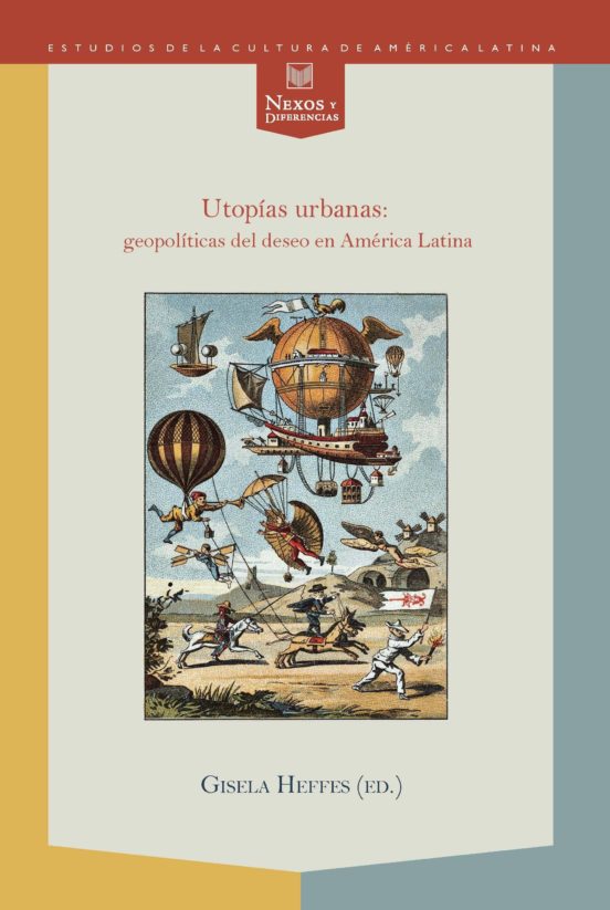 Utopias Urbanas: Geopoliticas Del Deseo En America Latina