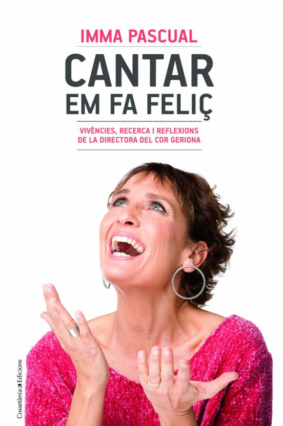 Cantar Em Fa Feliç: Vivencies Recerca I Reflexions De La Directora Del