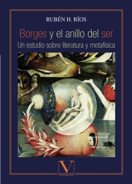 Borges Y El Anillo Del Ser: Un Estudio Sobre Literatura Y Metafisica