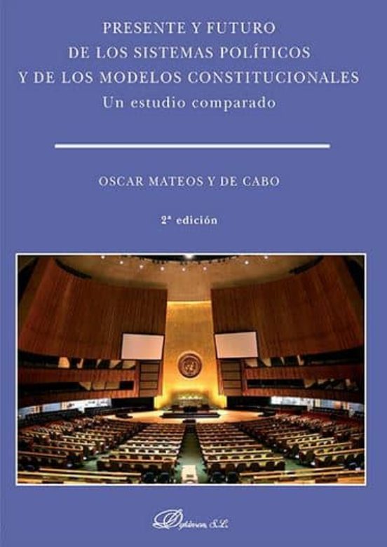 Presente Y Futuro De Los Sistemas Políticos Y De Los Modelos Constitucionales. Un Estudio Comparado