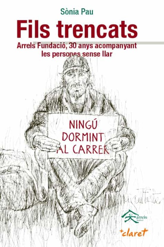 Fils Trencats: Arrels Fundacio 30 Anys Acompanyant Les Persones Sense