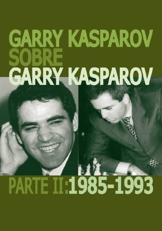 Garry Kasparov Sobre Garry Kasparov. Parte II: 1985-1993