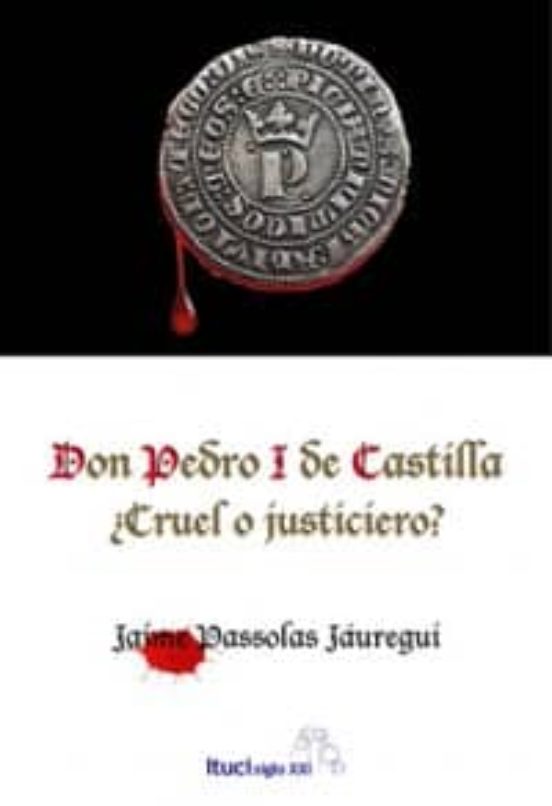 Don Pedro i de Castilla: ¿Cruel o Justiciero?