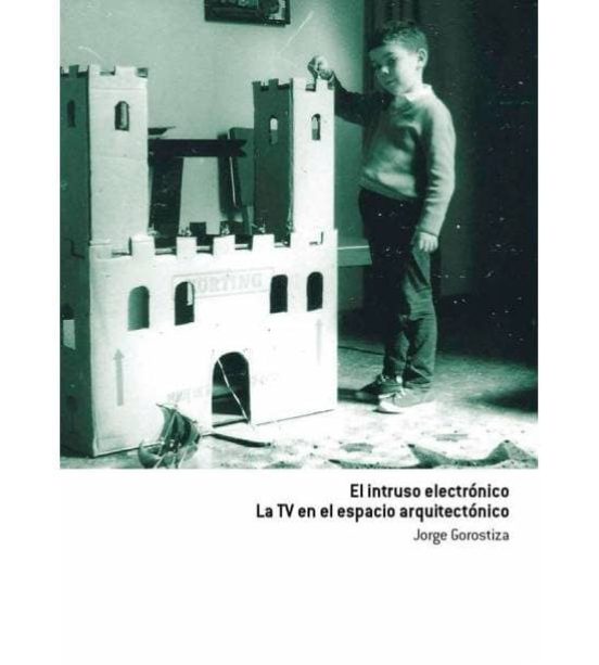 El Instruso Electronico. La Tv En El Espacio Arquitectonico