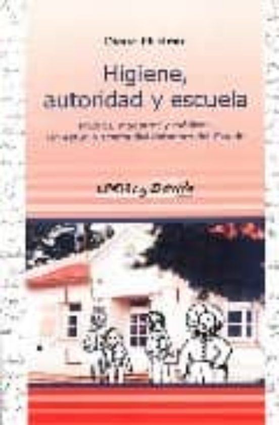 Higiene Autoridad Y Escuela: Madres Maestras Y Medicos. Un Estu Dio Ac