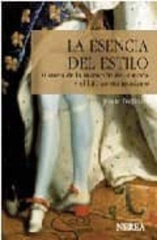 La Esencia Del Estilo: Historia De La Invencion De La Moda Y El L Ujo
