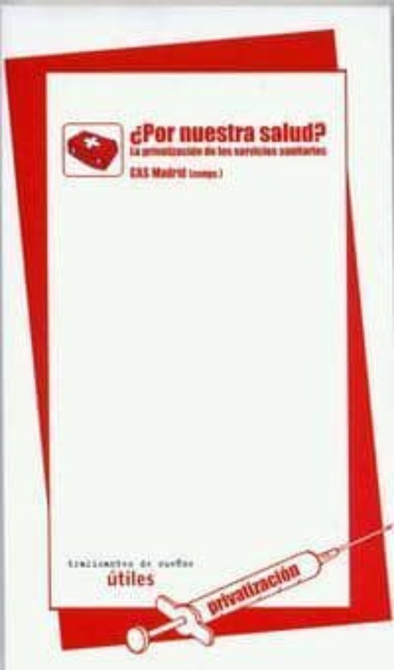 ¿por Nuestra Salud?: La Privatizacion De Los Servicios Sanitarios