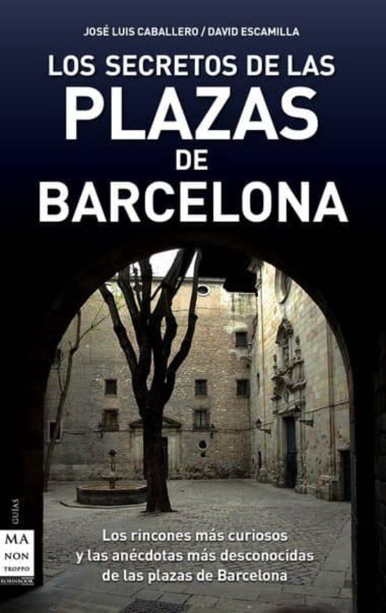 Los Secretos De Las Plazas De Barcelona: Los Rincones Mas Curioso S Y
