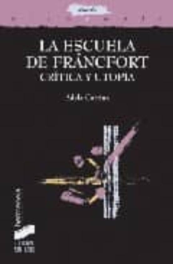La Escuela de Frankfurt: Critica y Utopia