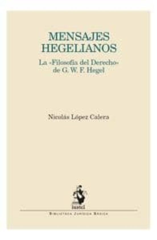 Mensajes Hegelianos: La Filosofia Del Derecho De Gwf Hegel