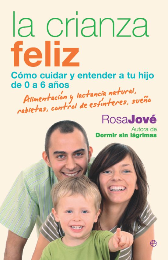 La Crianza Feliz: Como Cuidar Y Entender A Tu Hijo De 0 A 6 Años