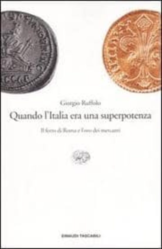 Quando L Italia Era una Superpotenza Il Ferro Di Roma e L Oro Dei Merc