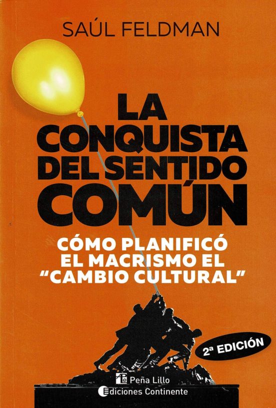 La Conquista Del Sentido Comun: Como Planifico El Macrismo El Cambio C