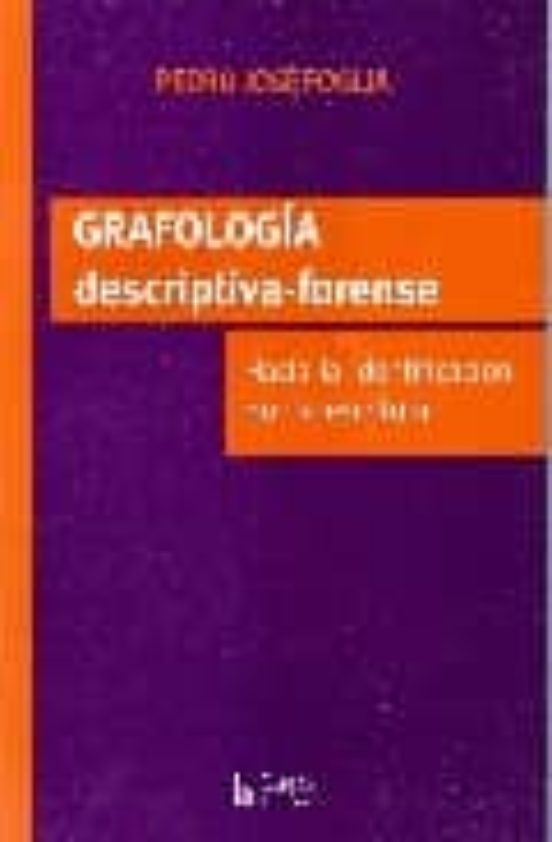 Grafologia Descriptiva-forense. Hacia La Identificacion Por La Es Crit