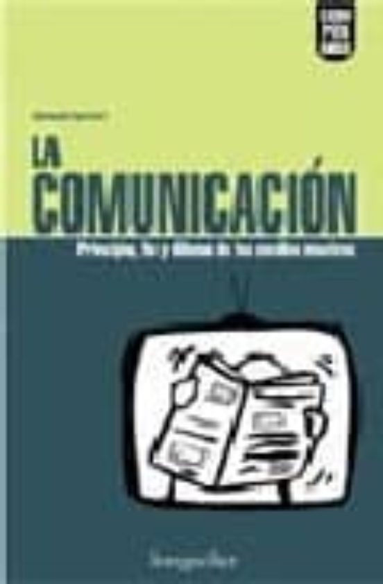 La Comunicacion: Principio Fin Y Dilema De Los Medios Masivos