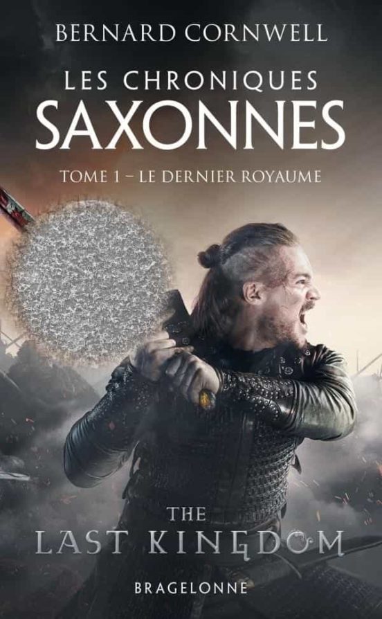 Les Chroniques Saxonnes . Volume 1 le Dernier Royaume