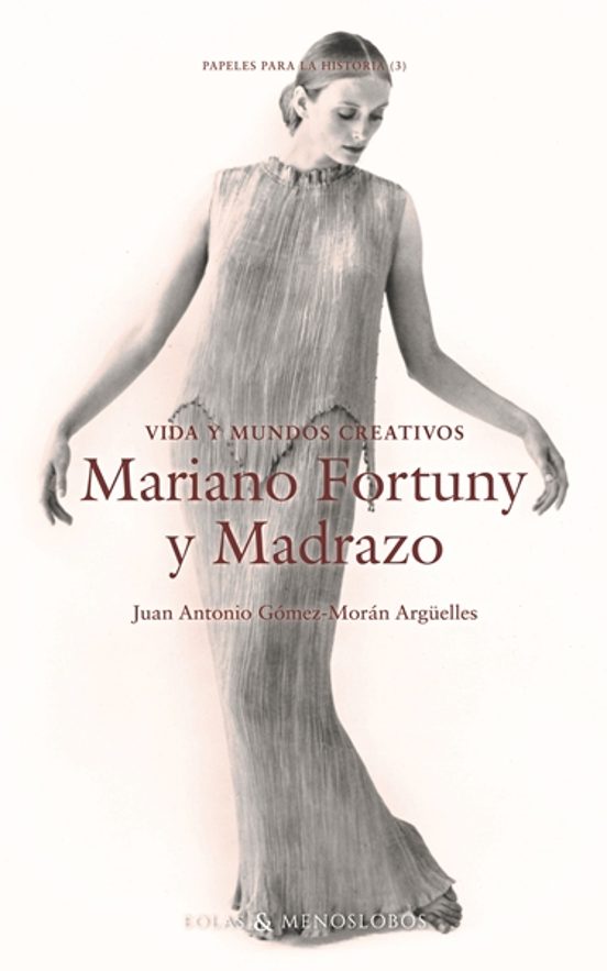 Vida Y Mundos Creativos. Mariano Fortuny Y Madrazo
