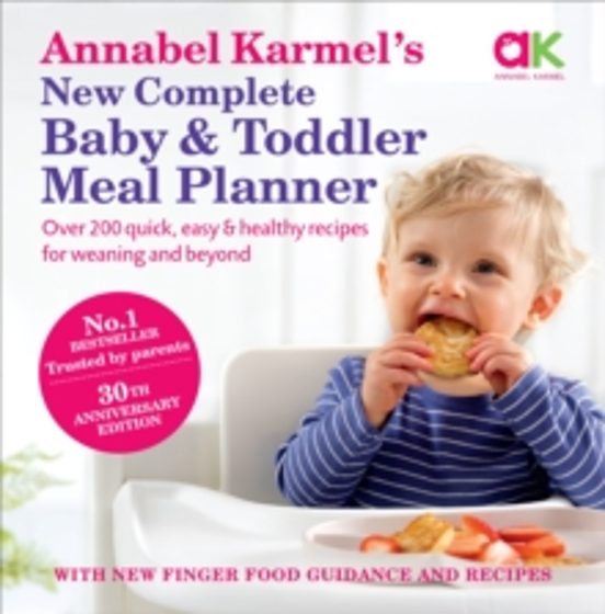Annabel Karmelas New Complete Baby & Toddler Meal Planner: No.1 Bestse