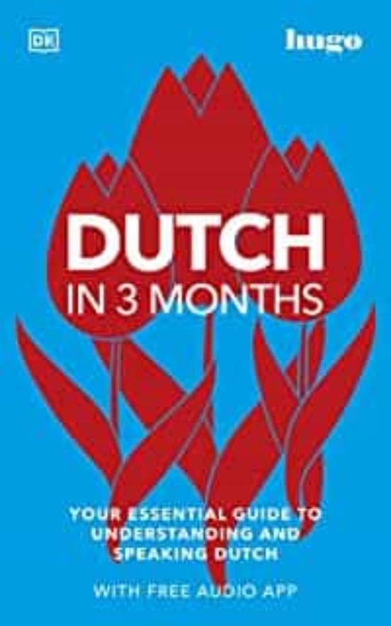 Dutch In 3 Months With Free Audio App: Your Essential Guide To Underst