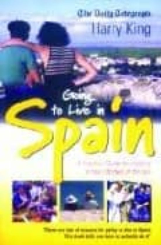 Going To Live In Spain: A Practical Guide To Enjoying A New Lifes Tyle