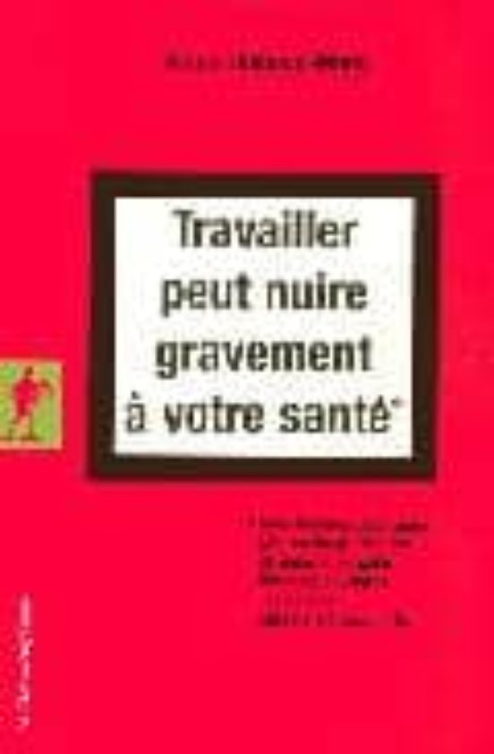 Travailler Peut Nuire Gravement A Votre Sante: Sous-traitance Des Risq
