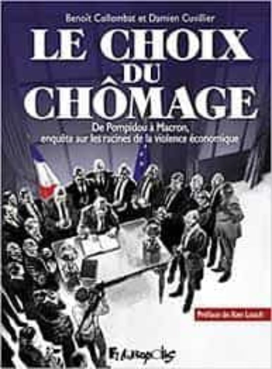 Le Choix Du Chômage : De Pompidou À Macron Enquête Sur Les Racines De