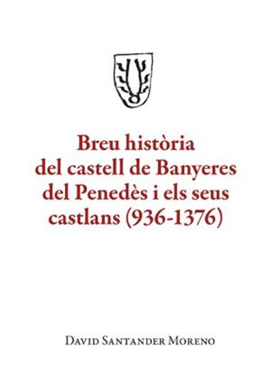 Breu Historia Del Castell De Banyeres Del Penedes I Els Seus Cast Lans