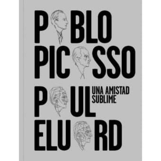 Pablo Picasso Paul Eluard: Una Amistad Sublime