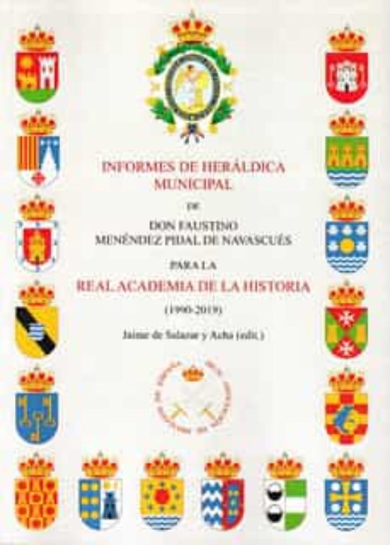 Informes De Heráldica Municipal De Don Faustino Menéndez Pidal De Navascués Para La Real Academia De La Historia