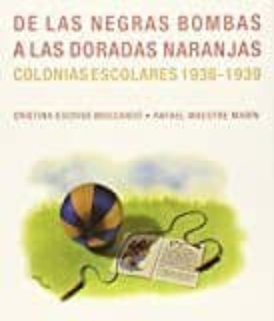 De Las Negras Bombas A Las Doradas Naranjas Colonias Escolares 1936-19