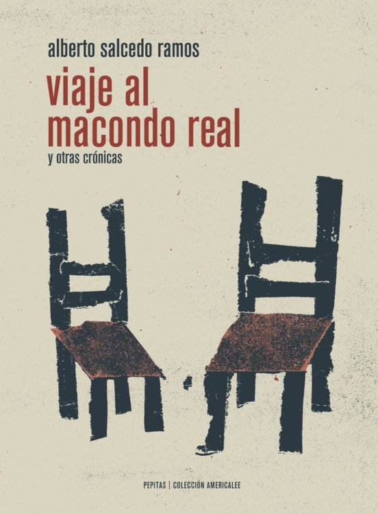Viaje Al Macondo Real Y Otras Cronicas