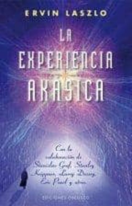 La Experiencia Akasica: La Ciencia Y El Campo De Memoria Cosmica