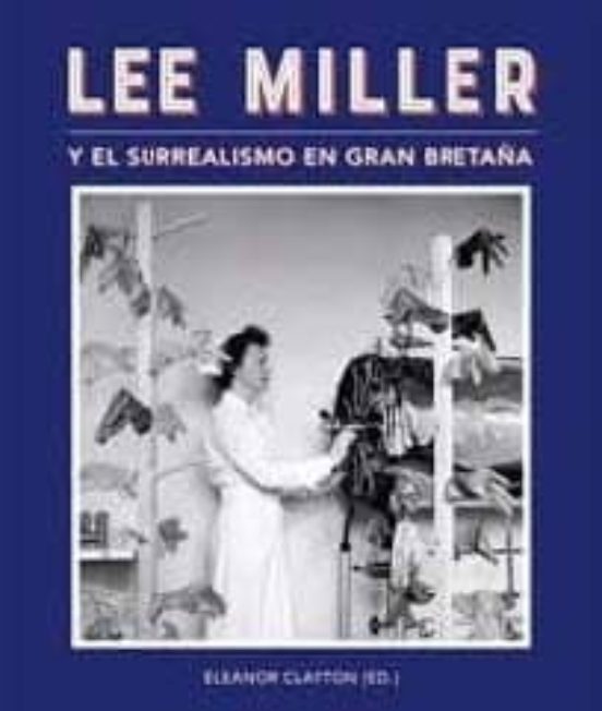 Lee Miller Y El Surrealismo En Gran Bretaña