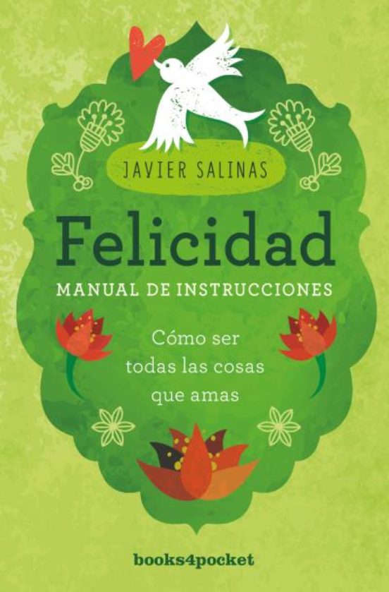 Felicidad Manual De Instrucciones: Como Ser Todas Las Cosas Que Amas