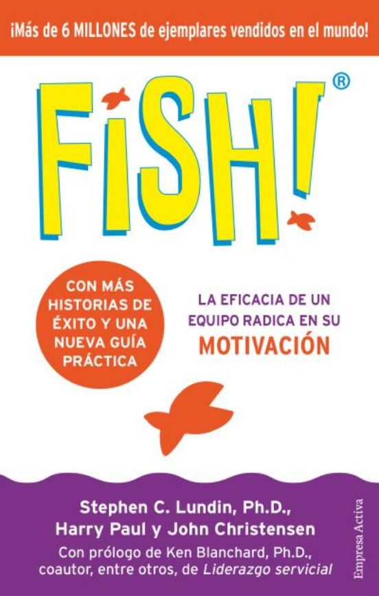 Fish!: La Eficacia De Un Equipo Radica En Su Capacidad De Motivación