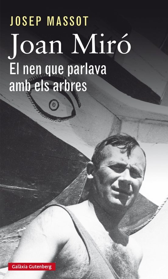 Joan Miró. El Nen Que Parlava Amb Els Arbres