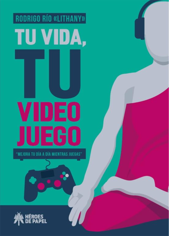 Tu Vida Tu Videojuego: Mejora Tu Dia A Dia Mientras Juegas