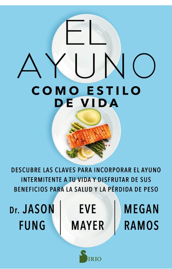 El Ayuno Como Estilo De Vida: Descubre Las Claves Para Incorporar El Ayuno Intermitente A Tu Vida Y Disfrutar De Sus Beneficios Para La Salud Y La Pérdida De Peso