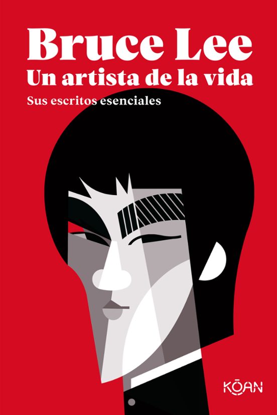 Bruce Lee. Un Artista de la Vida: Sus Escritos Esenciales