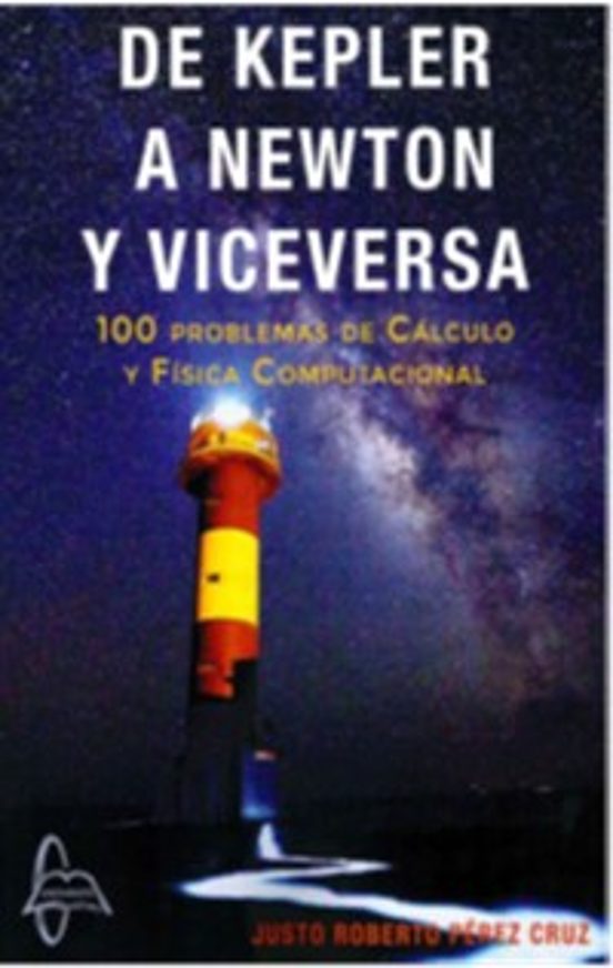 De Kepler A Newton Y Viceversa. 100 Problemas De Calculo Y Fisica Comp