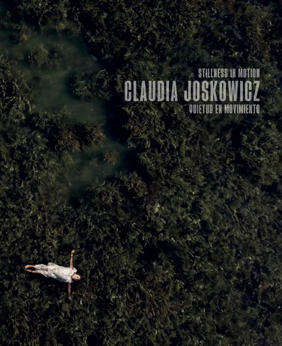 Claudia Joskowicz. Quietud En Movimiento / Stillness In Motion