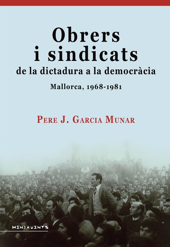Obrers I Sindicats De La Dictadura A La Democràcia