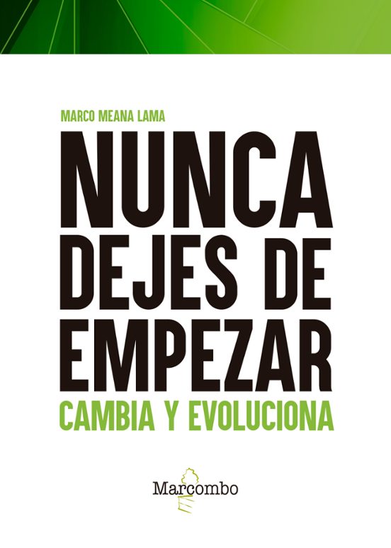 Nunca Dejes De Empezar: Cambia Evoluciona Y Mejora Tu Vida