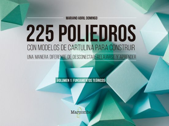 225 Poliedros Con Modelos De Cartulina Para Construir. Volumen 1: Fundamentos Teóricos