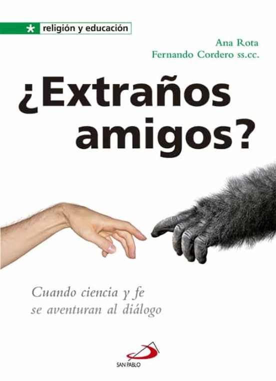 ¿extraños Amigos?: Cuando Ciencia Y Fe Se Aventuran Al Dialogo
