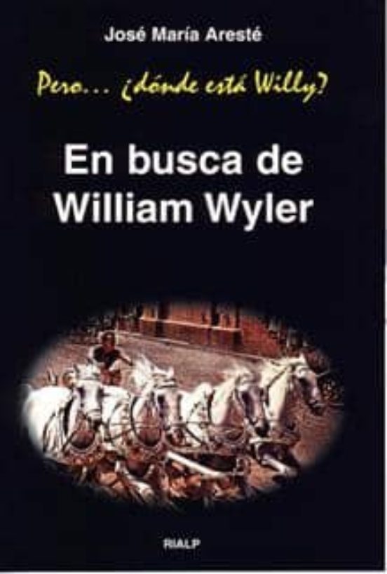 Pero...donde Esta Willy? : En Busca de William Wyller