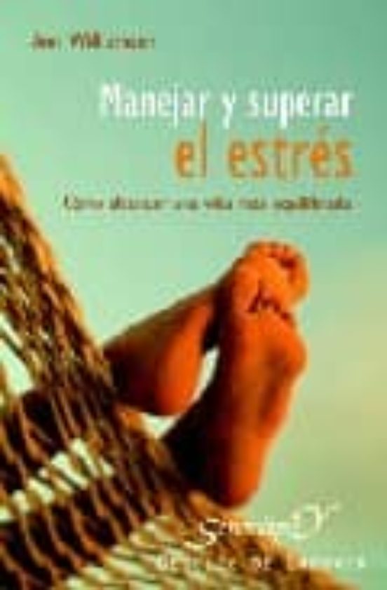 Manejar Y Superar El Estres: Como Alcanzar Una Vida Mas Equilibra Da