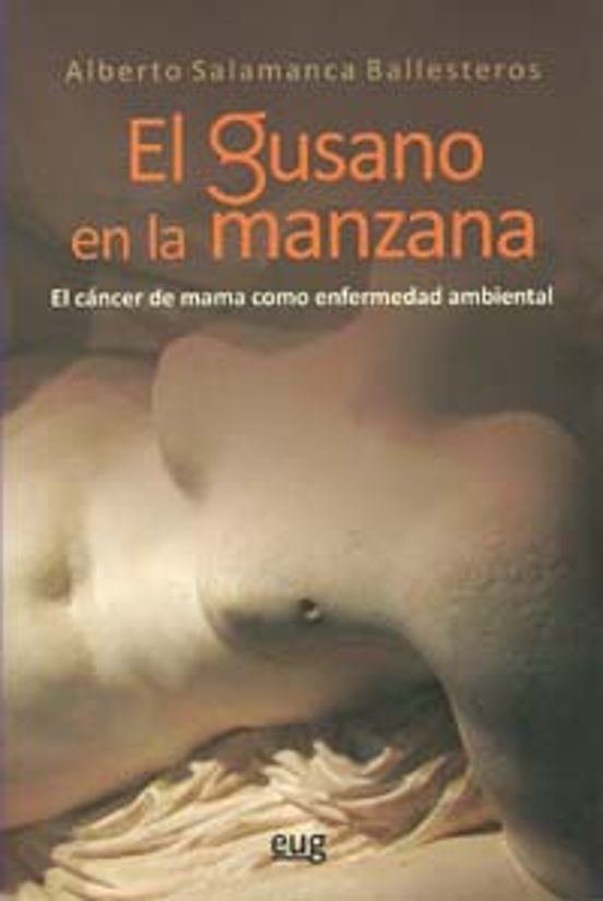 El Gusano En La Manzana: El Cáncer De Mama Como Enfermedad Ambiental