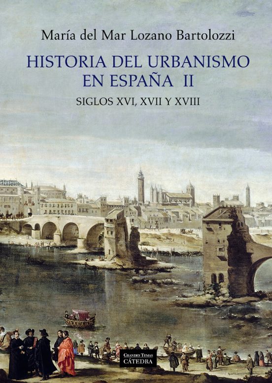 Historia Del Urbanismo En España Ii: Siglos Xvi Xvii Y Xviii