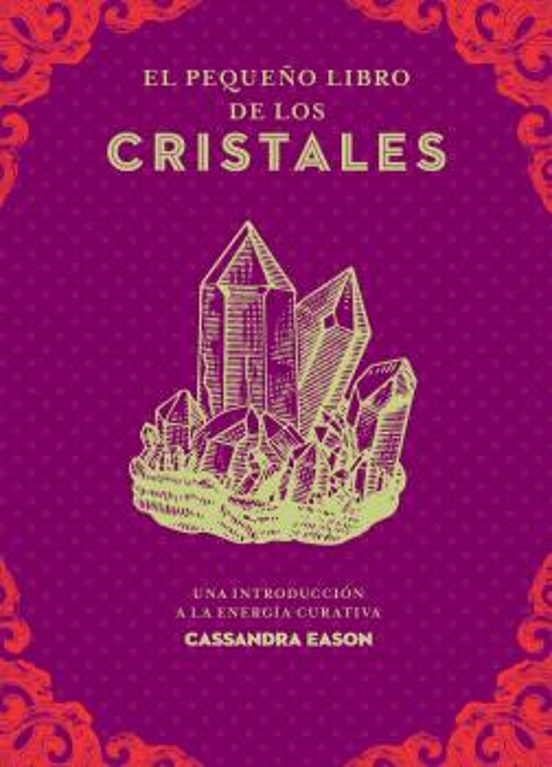 El Pequeño Libro De Los Cristales: Una Introducción A La Energía Curat